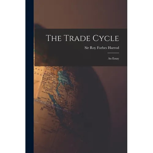 The Trade Cycle; an Essay