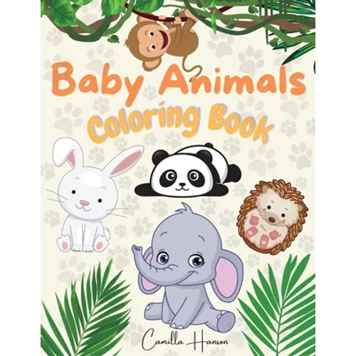 Baby Animals Coloring Book: Wonderful Baby Animals Coloring Book for Kids Cute and Lovable Baby Animals from Jungles, Forests, Oceans and Farms