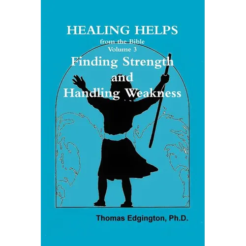 HEALING HELPS from the Bible Volume 3 Finding Strength & Handling Weakness