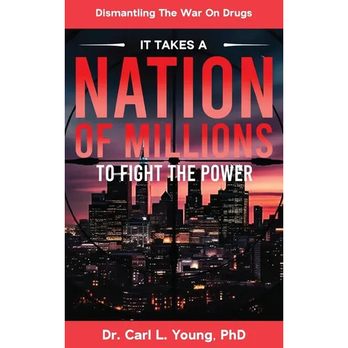 It Takes A Nation Of Millions To Fight The Power: Dismantling the War on Drugs, Vol. 1