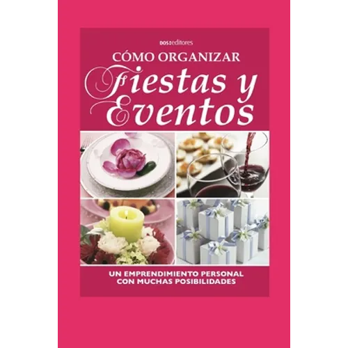 Cómo Organizar Fiestas Y Eventos: un emprendimiento personal con muchas posibilidades