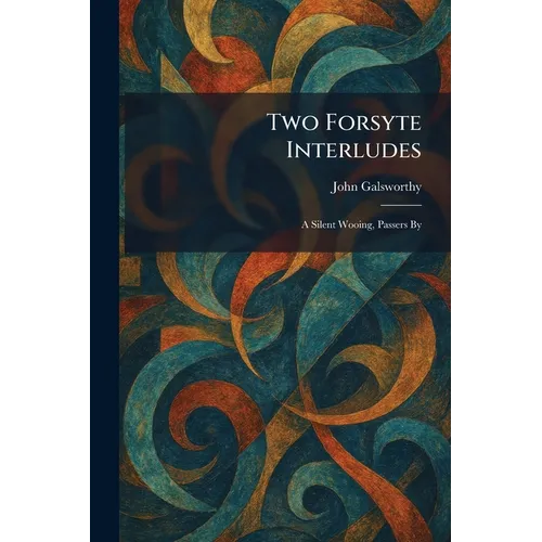 Two Forsyte Interludes: A Silent Wooing, Passers By