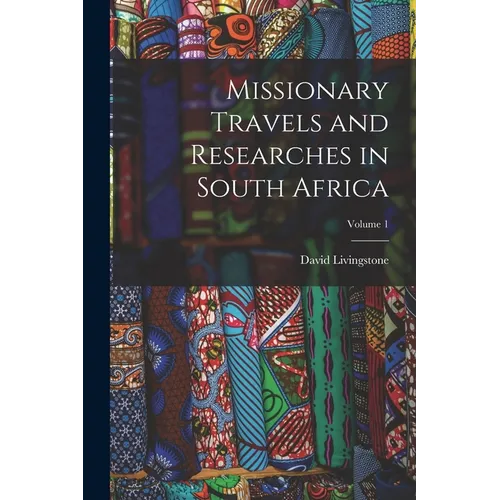Missionary Travels and Researches in South Africa; Volume 1