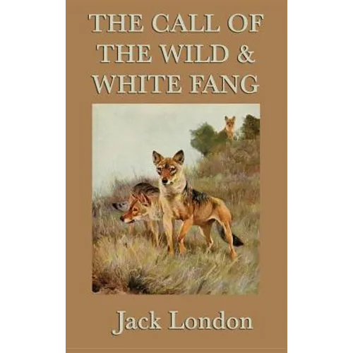 The Call of the Wild & White Fang: Two Classic Tales of the Wild and Survival