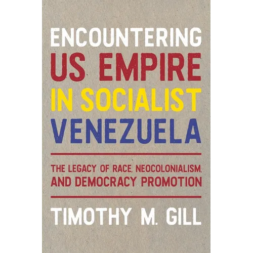 Encountering Us Empire in Socialist Venezuela: The Legacy of Race, Neo-Colonialism, and Democracy Promotion
