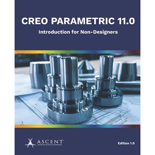 Creo Parametric 11.0: Introduction for Non-Designers