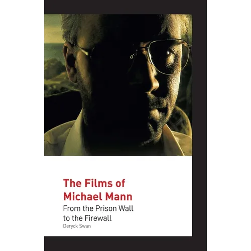 The Films of Michael Mann: From the Prison Wall to the Firewall