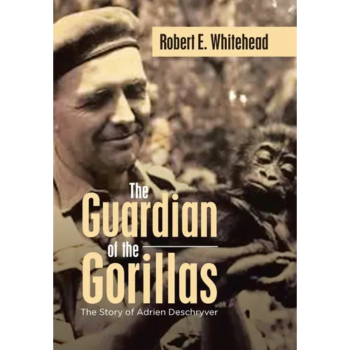The Guardian of the Gorillas: The Story of Adrien Deschryver