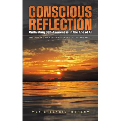 Conscious Reflection: Cultivating Self-Awareness in the Age of AI: IMPORTANCE OF SELF-AWARENESS IN THE AGE OF AI