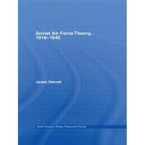 Soviet Air Force Theory, 1918-1945