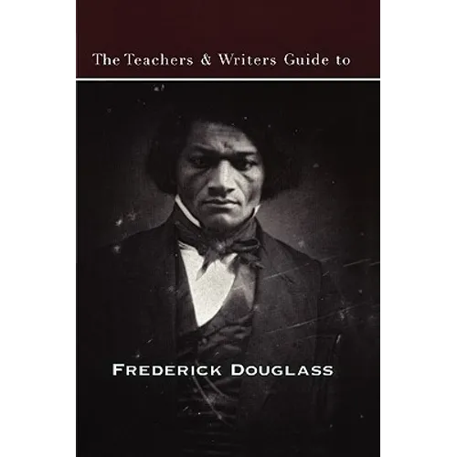 The Teachers & Writers Guide to Frederick Douglass
