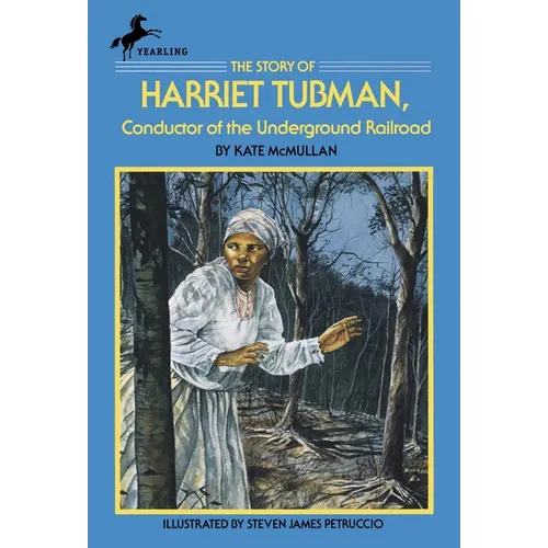 The Story of Harriet Tubman: Conductor of the Underground Railroad