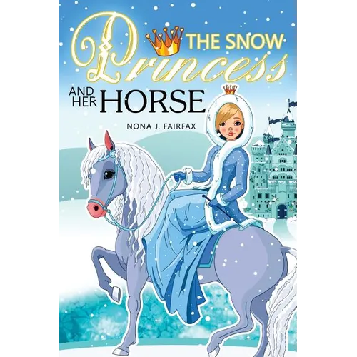 The Snow PRINCESS and Her HORSE: Children's Books, Kids Books, Bedtime Stories For Kids, Kids Fantasy Book (Unicorns: Kids Fantasy Books)