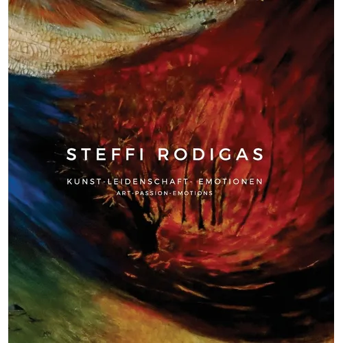 Steffi Rodigas: Art-Passion-Emotions - Hardcover
