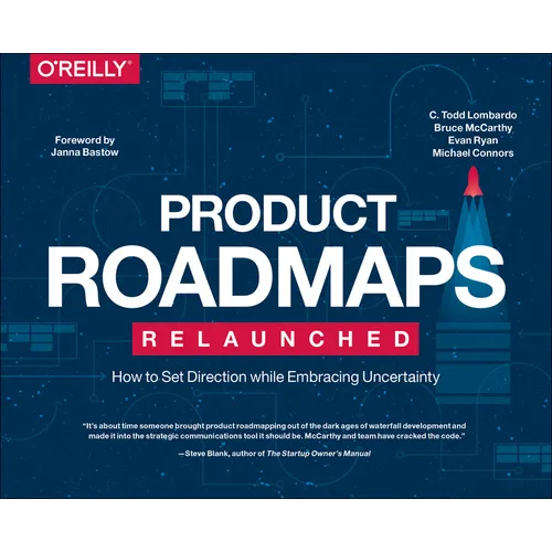 Product Roadmaps Relaunched: How to Set Direction While Embracing Uncertainty