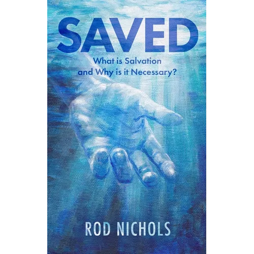Saved: What is Salvation and Why is it Necessary
