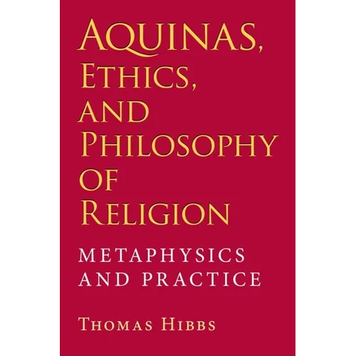 Aquinas, Ethics, and Philosophy of Religion: Metaphysics and Practice