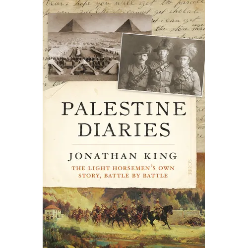 Palestine Diaries: The Light Horsemen's Own Story, Battle by Battle