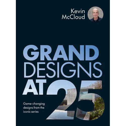 Grand Designs at 25: Game-Changing Designs from the Iconic Series