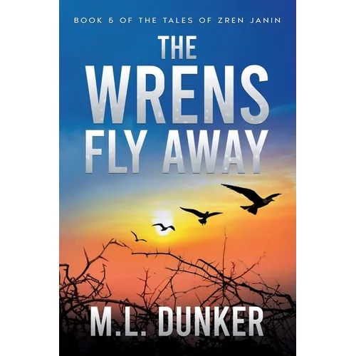 The Wrens Fly Away: Book 5 of The Tales of Zren Janin
