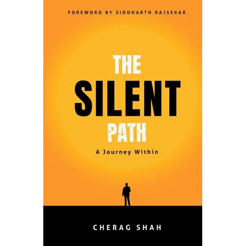 The Silent Path: A Journey Within: A Journey Within: A Journey Within