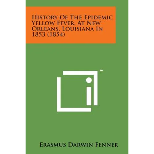 History of the Epidemic Yellow Fever, at New Orleans, Louisiana in 1853 (1854)