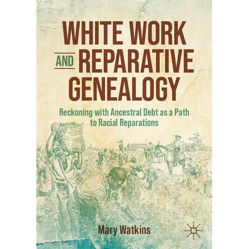 White Work and Reparative Genealogy: Reckoning with Ancestral Debt as a Path to Racial Reparations