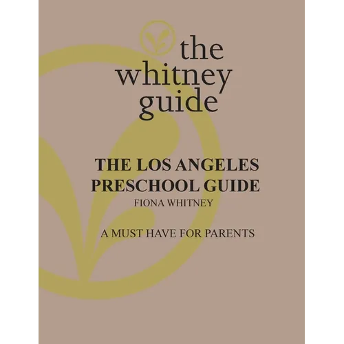 The Whitney Guide: the Los Angeles Preschool Guide