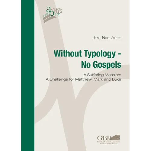 Without Typology - No Gospels: A Suffering Messiah: A Challenge for Matthew, Mark and Luke