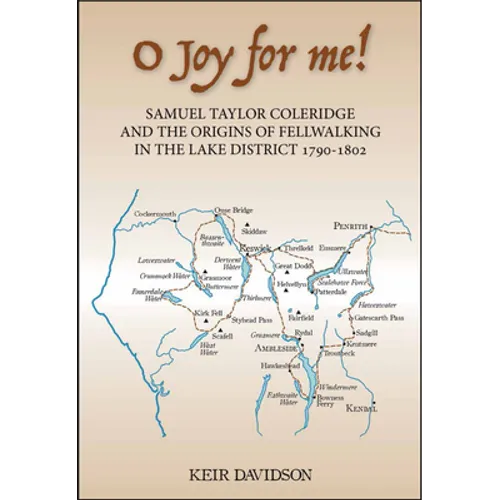 O Joy for Me!: Samuel Taylor Coleridge and the Origins of Fell-Walking in the Lake District 1790-1802
