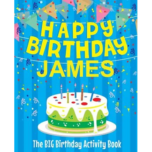 Happy Birthday James: The Big Birthday Activity Book: Personalized Books for Kids