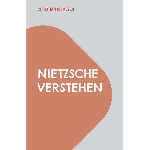 Nietzsche verstehen: Eine Gebrauchsanweisung