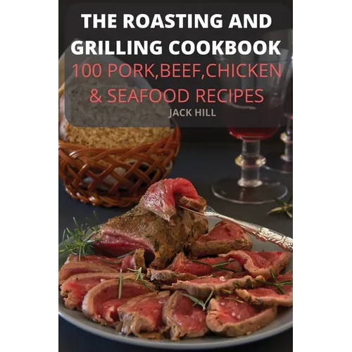 The Roasting and Grilling Cookbook