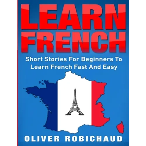 Learn French: Short Stories for Beginners to Learn French Quickly and Easily (learn foreign languages)