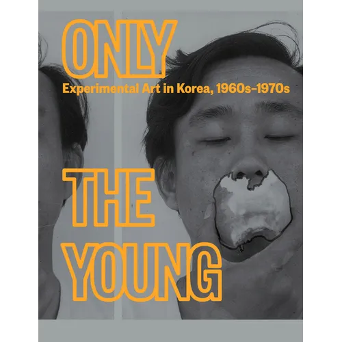 Only the Young: Experimental Art in Korea, 1960s-1970s