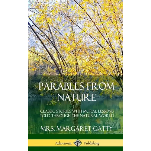 Parables From Nature: Classic Stories with Moral Lessons Told Through the Natural World (Hardcover)