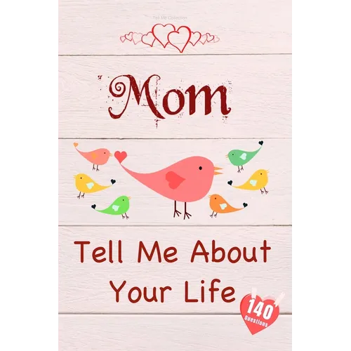 Mom, Tell Me About Your Life