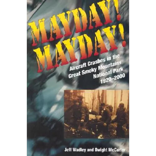 Mayday! Mayday!: Aircraft Crashes in the Great Smoky Mountains National Park, 1920-2000