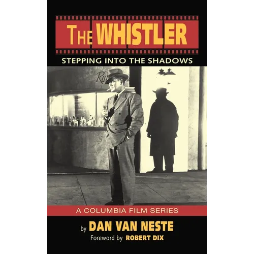 The Whistler (hardback): Stepping Into the Shadows the Columbia Film Series