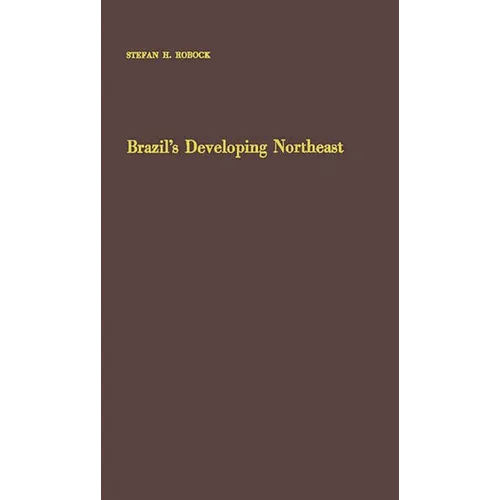 Brazil's Developing Northeast: A Study of Regional Planning and Foreign Aid