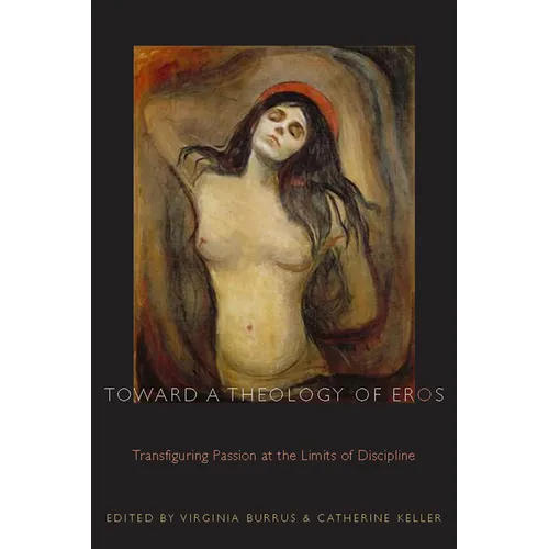 Toward a Theology of Eros: Transfiguring Passion at the Limits of Discipline