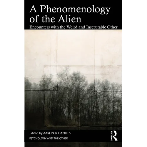 A Phenomenology of the Alien: Encounters with the Weird and Inscrutable Other