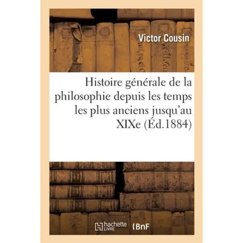 Histoire générale de la philosophie depuis les temps les plus anciens jusqu'au XIXe. 12e édition