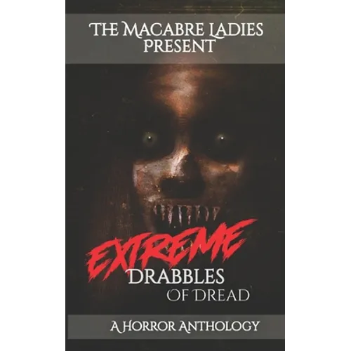 Extreme Drabbles of Dread: A Horror Anthology