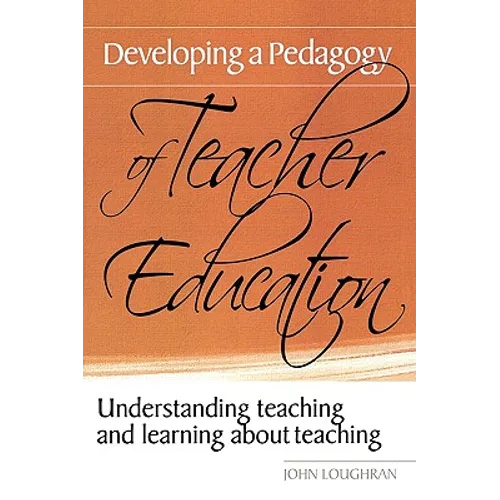 Developing a Pedagogy of Teacher Education: Understanding Teaching & Learning about Teaching
