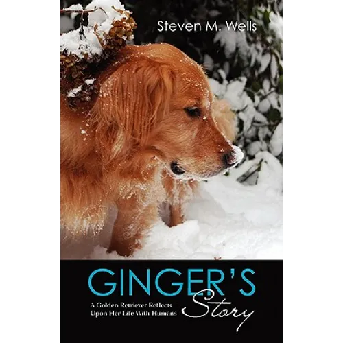 Ginger's Story: A Golden Retriever Reflects Upon Her Life With Humans