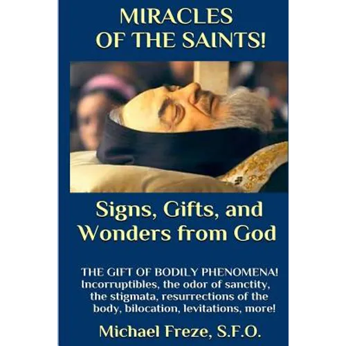 MIRACLES OF THE SAINTS! Signs and Wonders from God: Miraculous Bodily Phenomena!