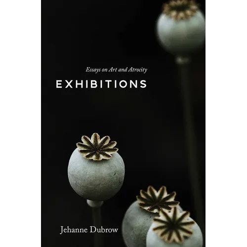 Exhibitions: Essays on Art and Atrocity