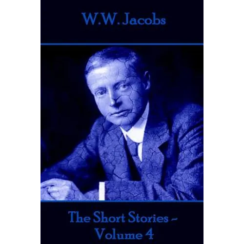 W.W. Jacobs - The Short Stories - Volume 4