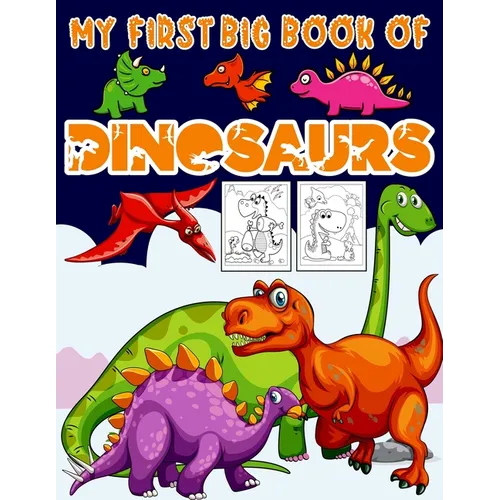 My First Big Book Of Dinosaurs: Big Dinosaur Coloring Book for Kids: Fantastic Dinosaur Coloring Book Great Gift for Boys & Girls, Ages 4-8 Toddlers,